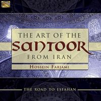 Hossein Farjami - The Road To Esfahan: The Art of the Santoor from Iran