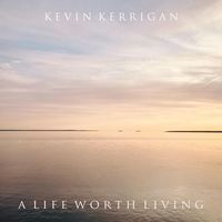 Kevin Kerrigan - A Life Worth Living