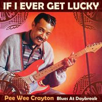 Pee Wee Crayton - If I Ever Get Lucky (Live)