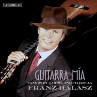 Franz Halász - Guitarra Mía: Tangos by Gardel & Piazzolla