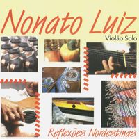 Nonato Luiz - Reflexões Nordestinas (Violão Solo)