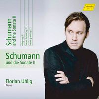 Florian Uhlig - Schumann: Complete Piano Works, Vol. 10 – Schumann & the Sonata II