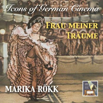 Marika Rökk - Icons of German Cinema: Frau Meiner Träume – Marika Rökk (Remastered 2017)