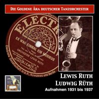 Lewis Ruth - Die goldene Ära deutscher Tanzorchester: Es war einmal ein Musikus – Lewis Ruth