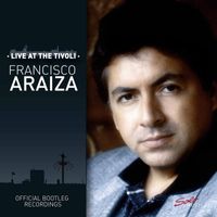 Francisco Araiza - Live at the Tivoli (Official Bootleg Recordings)