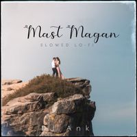 DJ Ank - Mast Magan Slowed (Lofi) (Mast Magan Slowed (Lofi))