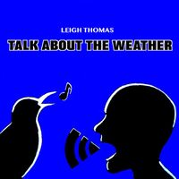 Leigh Thomas - Talk About The Weather