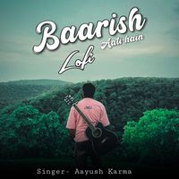 Aayush Karma - Baarish Aati Hain Lofi
