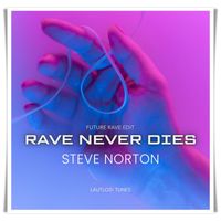 Steve Norton - Rave Never Dies (Future Rave Edit)