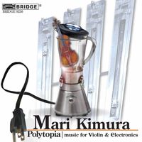 Mari Kimura - Mari Kimura, Milica Paranosic & Others: Music for Violin & Electronics
