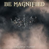 Victoria Tunde - Be Magnified