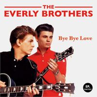 The Everly Brothers - Bye Bye Love (Remastered)
