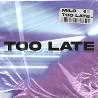 Milo - Too Late