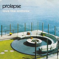 Prolapse - Love Like Anthrax