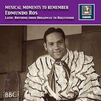 Edmundo Ros Orchestra - Musical Moments to Remember: Edmundo Ros – Latin Rhythms from Broadway to Hollywood (Remastered 2017)