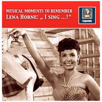 Lena Horne - Musical Moments to Remember: Lena Horne – I Sing...! (Remastered 2017)
