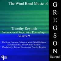 Royal Northern College of Music Wind Orchestra - Timothy Reynish International Repertoire Recordings, Vol. 9: Gregson