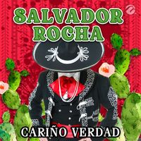 Salvador Rocha - Cariño Verdad