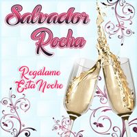 Salvador Rocha - Regálame Esta Noche