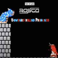 ROSCO - BOWSERS KILLED PRINCESS