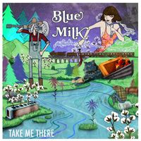 Blue Milk - Take Me There