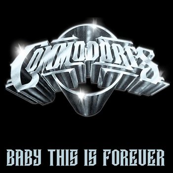 Commodores - Baby This Is Forever