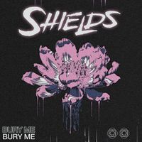 Shields - Bury Me
