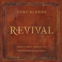 Tony Alonso - Revival: Traditional Hymns for Contemporary Ensembles