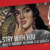 Blitzkrieg - Stay with You (feat. Rafaqat Ali Khan & DJ Grouch)