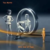 Tez Martin - Wild Side of Town
