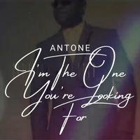 Antone - I'm The One You're Looking For