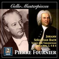Pierre Fournier - Cello Masterpieces: Pierre Fournier — Johann Sebastian Bach Suites for Cello Nos. 2, 4 & 6 (Remastered 2017)