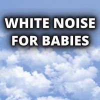 White Noise - White Noise For Babies (Loop Any Track You Would Like, No Fade Out)