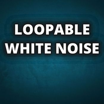White Noise - LOOPABLE WHITE NOISE