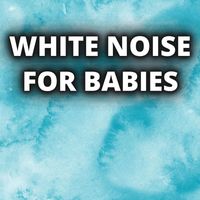 White Noise - White Noise For Babies