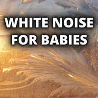 White Noise - White Noise For Babies (Any Track Can Be Loop All Night, No Fade Out)