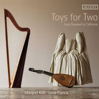 Luca Pianca and Margret Köll - Toys for Two: From Dowland to California