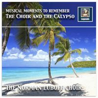 Norman Luboff Choir - Musical Moments to Remember: The Choir & The Calypso (Remastered 2017)
