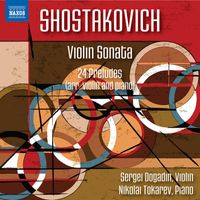 Sergei Dogadin, Nikolai Tokarev - Shostakovich: Violin Sonata in G Major & 24 Preludes, Op. 34 (Arr. D. Tsyganov and L. Auerbach for Violin & Piano)