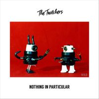 The Twitchers - Nothing In Particular