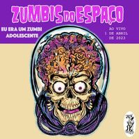 Zumbis do Espaço - Eu Era Um Zumbi Adolescente (Ao Vivo 1 de abril de 2023)