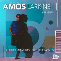 Amos Larkins II - Electro Miami Bass Future Classics (Explicit)