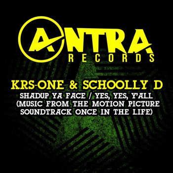 KRS-One & Schoolly D - Shadup Ya Face / Yes, Yes, Y'all (Music from the Motion Picture Soundtrack Once in the Life) (Explicit)