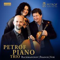 Petrof Piano Trio - Rachmaninoff, Franck & Suk: Works for Piano Trio