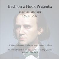 Bach On a Hook - Johaness Brahms Op. 51, No. 1: An Orchestration of Brahms' C Minor String Quartet