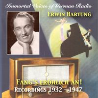 Erwin Hartung - Immortal Voices of German Radio: Erwin Hartung – Fang's Fröhlich An! (Remastered 2018)