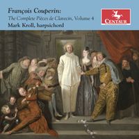 Mark Kroll - Couperin: The Complete Pièces de clavecin, Vol. 4