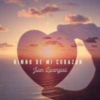 Juan Lucangioli - Himno de Mi Corazón (feat. Yahia Juan Lucangioli)