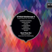 Ravel Piano Duo - A Polish Kaleidoscope 2: Polish Music for 2 Pianos