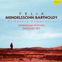 Heidelberger Sinfoniker and Thomas Fey - Mendelssohn: Complete Symphonies